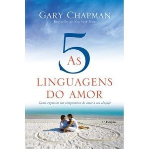 As 5 linguagens do amor - 3a edição: Como expressar um compromisso de amor a seu